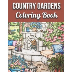 Country Gardens Coloring Book: An Adult Coloring Book Featuring Beautiful Country Gardens and Charmi... Paperback, Independently Published, English, 9798744855475