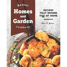 Better Homes and Garden Cookbook: Recipes That Remind You of Home Paperback, Independently Published