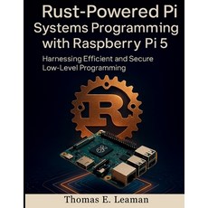 (영문도서)Rust-Powered Pi Systems Programming with Raspberry Pi 5: Harnessing Efficient an... Paperback, Independently Published, English, 9798263937256
