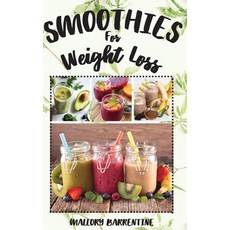 Smoothies For Weight Loss: Eat Clean Stay Healthy Hardcover, Mallory Barrentine, English, 9781802667486