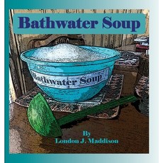 Bathwater Soup: By London J. Maddison Hardcover, Lulu.com, English, 9781716094675