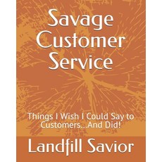 (영문도서)Savage Customer Service: Things I Wish I Could Say to Customers...And Did! Paperback, Independently Published, English, 9798276827988