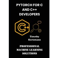 (英文圖書)PyTorch for C and C++ Developers: Professional Machine Learning Solutions 平裝版, Independently Published, 英文