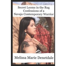 (영문도서) Secret Looms in the Rug Confessions of a Navajo Contemporary Warrior Paperback, Independently Published, English, 9781674809625