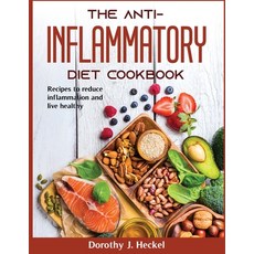(영문도서) The Anti-Inflammatory Diet Cookbook: The Anti-Inflammatory Diet Cookbook Paperback, Dorothy J. Heckel, English, 9781803799544