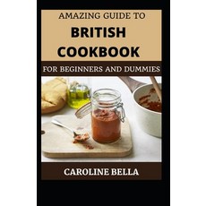 (영문도서) Amazing Guide To British Cookbook For Beginners And Dummies Paperback, Independently Published, English, 9798453048465