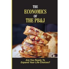 (영문도서) The Economics Of The PB&J: Are You Ready To Expand Your Life Choices?: How To Use Money To Cr... Paperback, Independently Published, English, 9798533984713