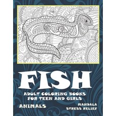 Adult Coloring Books for Teen and Girls - Animals - Mandala Stress Relief - Fish Paperback, Independently Published, English, 9798704628187