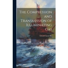 (영문도서) The Compression and Transmission of Illuminating Gas Hardcover, Legare Street Press, English, 9781019794944