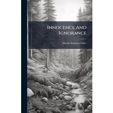 (영문도서)Innocence And Ignorance Hardcover, Hutson Street Press, English, 9781024582208