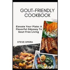 (영문도서) Gout-Friendly Cookbook: Elevate Your Plate: A Flavorful Odyssey To Gout-Free Living Paperback, Independently Published, English, 9798870185026
