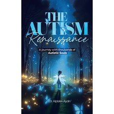 (영문도서) The Autism Renaissance: A Journey with thousands of Autistic Souls Hardcover, Authorhouse UK, English, 9798823091466