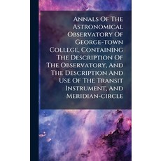 (영문도서)Annals Of The Astronomical Observatory Of George-town College Containing The De... Hardcover, Hutson Street Press, English, 9781024380033