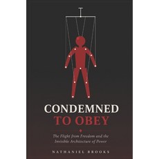 (영문도서)Condemned to Obey: The Flight from Freedom and the Invisible Architecture of Power Paperback, Independently Published, English, 9798199089463
