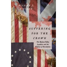(영문도서)Suffering for the Crown: The Hudson Valley Loyalists and the Violence of Revolution Paperback, University of Virginia Press, English, 9780813955063 University of Virginia Press, English, 9780813955063