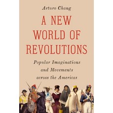 (영문도서)A New World of Revolutions: Imaginations and Movements Across the Americas Hardcover, Princeton University Press, English, 9780691280998
