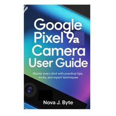 (영문도서)GOOGLE PIXEL 9a CAMERA USER GUIDE: Master Every Shot with Practical Tips Tricks... Paperback, Independently Published, English, 9798244015683