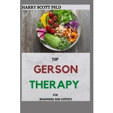 (영문도서) TOP GERSON THERAPY For Beginners And Experts: Ways To Defeat Cancer And Other Chronic Ailment Paperback, Independently Published, English, 9798525575318