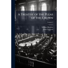 (영문도서)A Treatise of the Pleas of the Crown: Or a System of the Principal Matters Rela... Paperback, Nabu Press, English, 9781145767935