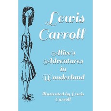 Alice's Adventures in Wonderland: illustrated by Lewis Carroll Paperback, Independently Published