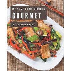 My 365 Yummy Gourmet Recipes: An Inspiring Yummy Gourmet Cookbook for You Paperback, Independently Published