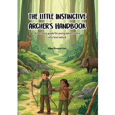 (영문도서)The Little Instinctive Archer's Handbook: An archery guide for young adventurers... Paperback, Independently Published, English, 9798184050041 Independently Published, English, 9798184050041