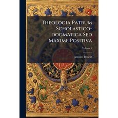 (영문도서)Theologia Patrum Scholastico-dogmatica Sed Maxime Positiva; Volume 1 Paperback, Nabu Press, English, 9781179704616