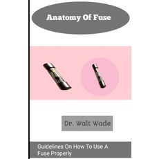 (영문도서) Anatomy of fuse: Guidelines On How To Use A Fuse Properly Paperback, Independently Published, English, 9798326734976