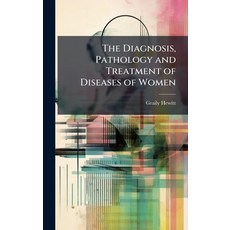 (영문도서)The Diagnosis Pathology and Treatment of Diseases of Women Hardcover, Hutson Street Press, English, 9781023811545