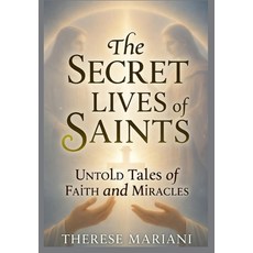 (영문도서)The Secret Lives of Saints: Untold Tales of Faith and Miracles Paperback, Independently Published, English, 9798270310721