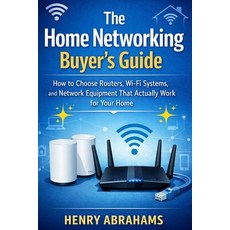 (영문도서)The Home Networking Buyer's Guide: How to Choose Routers Wi-Fi Systems and Net... Paperback, Independently Published, English, 9798243776783