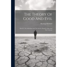 (영문도서) The Theory Of Good And Evil: Book Ii. The Individual And The Society. Book Iii. Man And The U... Paperback, Legare Street Press, English, 9781021857613