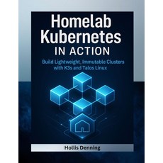 (英文圖書)Homelab Kubernetes in Action: Build Lightweight Immutable Clusters with K3s and... 平裝版, Independently Published, 英文