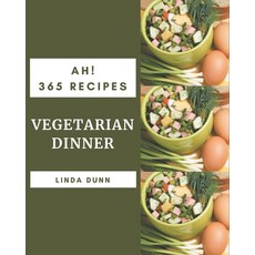 Ah! 365 Vegetarian Dinner Recipes: A Vegetarian Dinner Cookbook from the Heart! Paperback, Independently Published