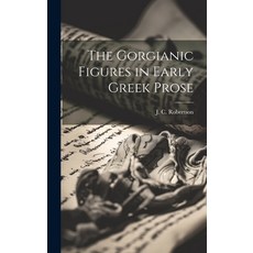(영문도서) The Gorgianic Figures in Early Greek Prose Hardcover, Legare Street Press, English, 9781019925904