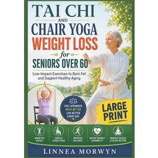 (영문도서)Tai Chi and Chair Yoga Weight Loss for Seniors Over 60: Low-Impact Exercises to... Paperback, Independently Published, English, 9798199973588 Independently Published, English, 9798199973588