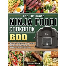 (영문도서) The Ultimate Ninja Foodi Cookbook: 600 Simple Delicious and Healthy Ninja Food... Hardcover, Joanne Gibbs, English, 9781802449921
