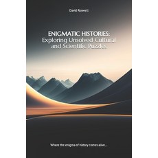 (영문도서) Enigmatic Histories: Exploring Unsolved Cultural and Scientific Puzzles: Where the enigma of ... Paperback, Independently Published, English, 9798875559907