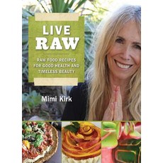 (영문도서) Live Raw: Raw Food Recipes for Good Health and Timeless Beauty Paperback, Skyhorse Publishing, English, 9781616082741