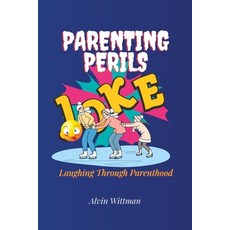 (영문도서) Parenting Perils: Laughing Through Parenthood Funny Story Jokes for Adults 2023 Paperback, Independently Published, English, 9798851017179