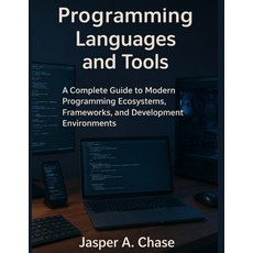 (영문도서)Programming Languages and Tools: A Complete Guide to Modern Programming Ecosyste... Paperback, Independently Published, English, 9798279427604