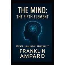 (英文圖書)The Mind: The Fifth Element: SCIENSE-PHILOSOPHY-SPIRITUALITY 平裝版, Independently Published, 英文