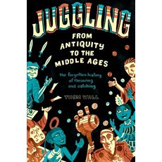 (영문도서) Juggling - From Antiquity to the Middle Ages: The forgotten history of throwing... Paperback, Modern Vaudeville Press, English, 9780578410845