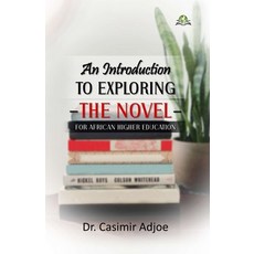 (영문도서)An Introduction to Exploring the Novel for African Higher Education Paperback, Exceller Books, English, 9789393734549
