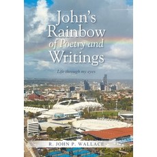 (영문도서)John's Rainbow of Poetry and Writings: Life through my eyes Hardcover, Xlibris Au, English, 9798369488492