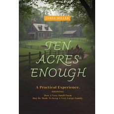 (영문도서)Ten Acres Enough: A Homesteading Classic on Self-Sufficiency Small-Scale Farmin... Paperback, Antiquarius, English, 9781667306377