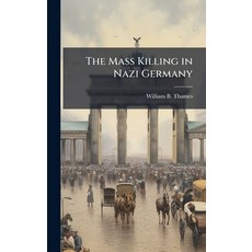 (영문도서)The Mass Killing in Nazi Germany Hardcover, Hutson Street Press, English, 9781025111193