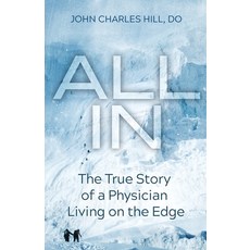 (영문도서) All In: The True Story of a Physician Living on the Edge Paperback, John Charles Hill Do, English, 9781733629621
