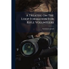 (영문도서)A Treatise On The Loop Formation For Rifle Volunteers Paperback, Nabu Press, English, 9781179680668