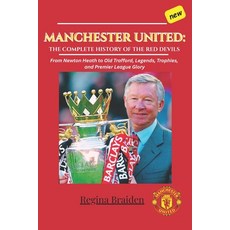 (영문도서)Manchester United: THE COMPLETE HISTORY OF THE RED DEVILS: From Newton Heath to... Paperback, Independently Published, English, 9798241194183